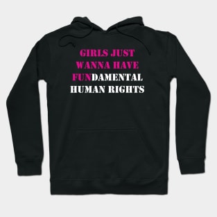 Girls Just Wanna Have Fundamental Human Rights Hoodie